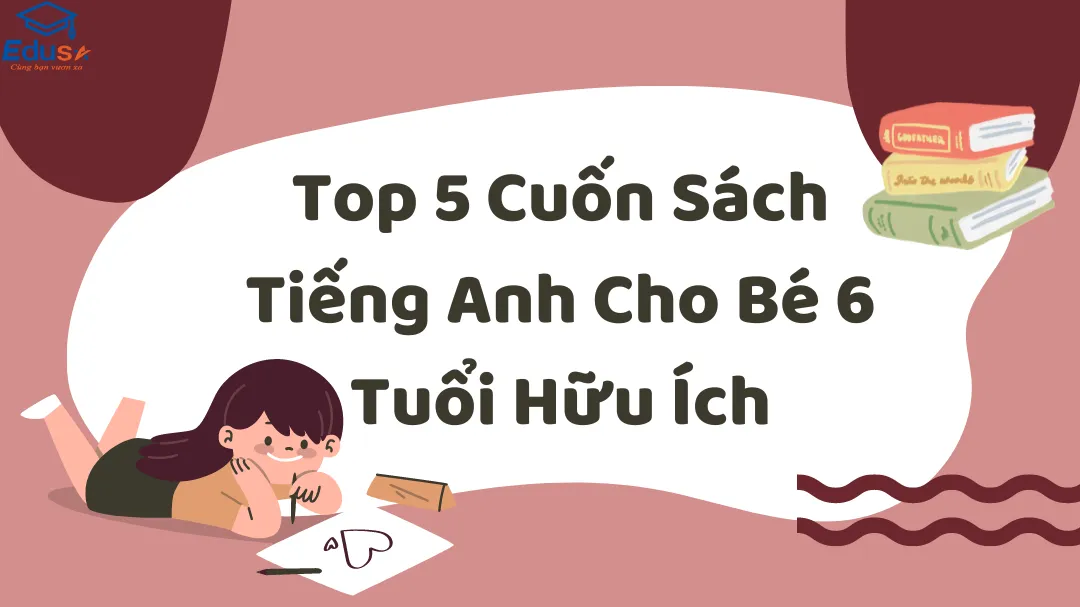 Top 5 Cuốn Sách Tiếng Anh Cho Bé 6 Tuổi Hữu Ích
