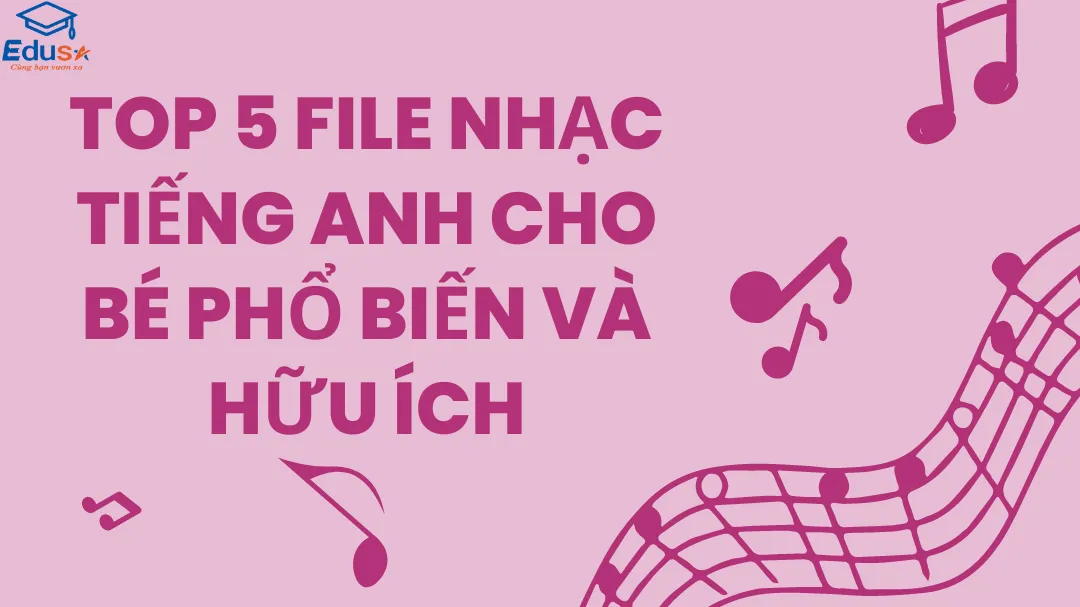 Top 5 File Nhạc Tiếng Anh Cho Bé Phổ Biến Và Hữu Ích