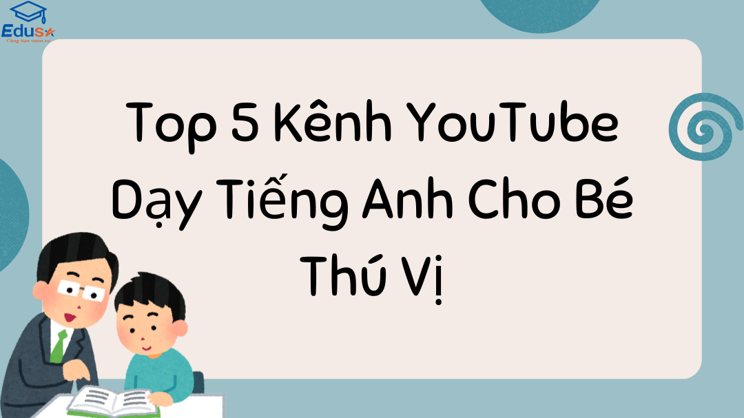 Top 5 Kênh YouTube Dạy Tiếng Anh Cho Bé Thú Vị
