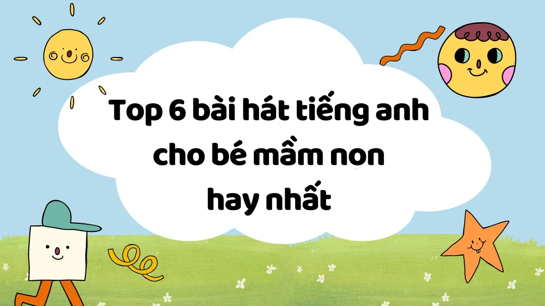 Top 6 bài hát tiếng anh cho bé mầm non hay nhất