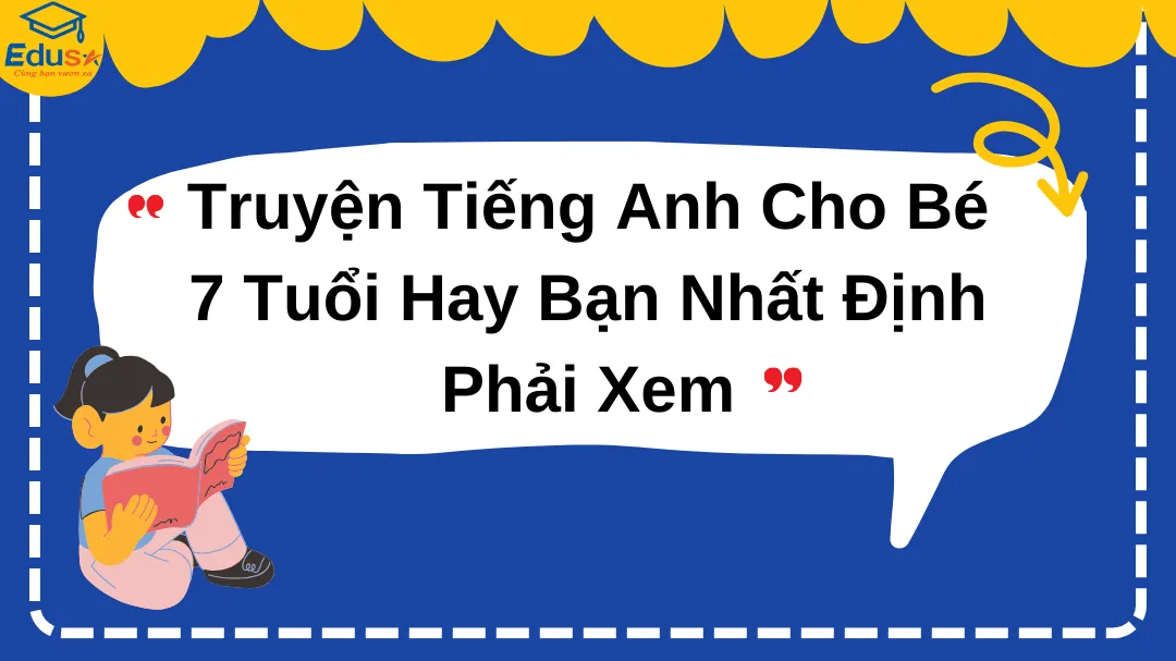 Truyện Tiếng Anh Cho Bé 7 Tuổi Hay Bạn Nhất Định Phải Xem