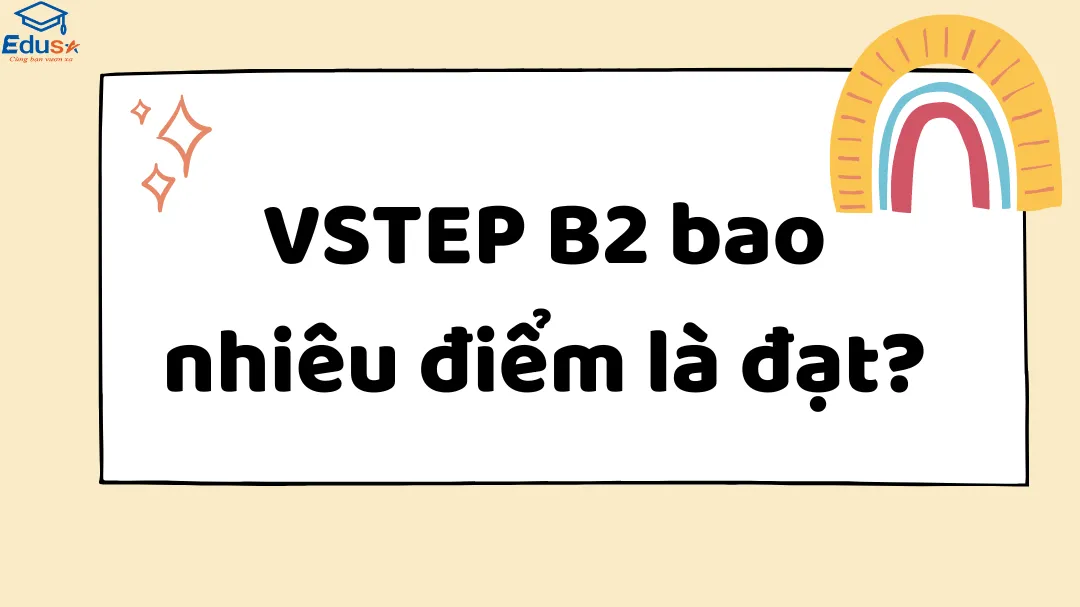 VSTEP B2 bao nhiêu điểm là đạt?