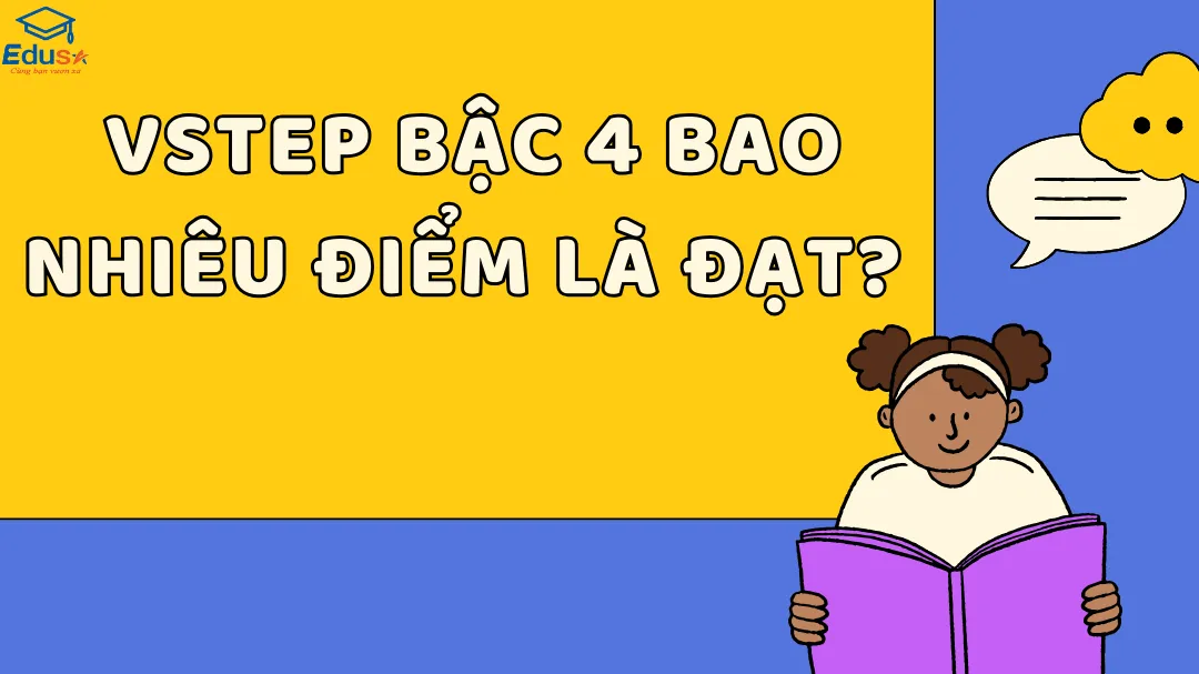  VSTEP Bậc 4 Bao Nhiêu Điểm Là Đạt?