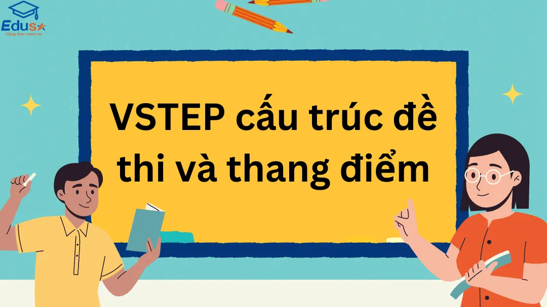 VSTEP cấu trúc đề thi và thang điểm