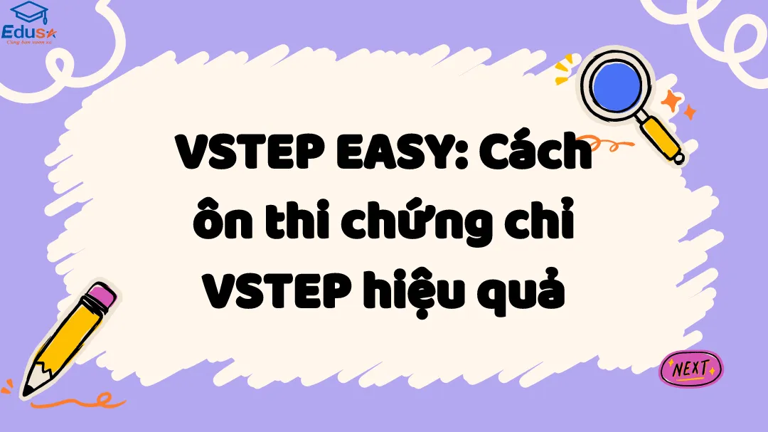 VSTEP EASY: Cách ôn thi chứng chỉ VSTEP hiệu quả