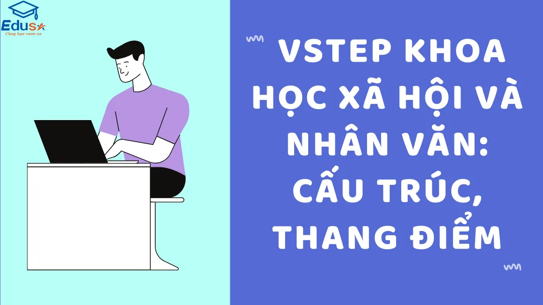  VSTEP Khoa Học Xã Hội và Nhân Văn: Cấu trúc, thang điểm