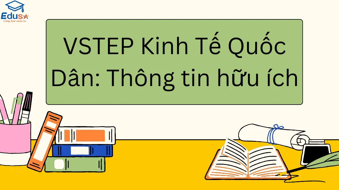 VSTEP Kinh Tế Quốc Dân: Thông tin hữu ích