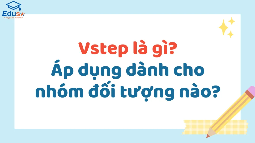 VSTEP là gì? Áp dụng dành cho nhóm đối tượng nào?