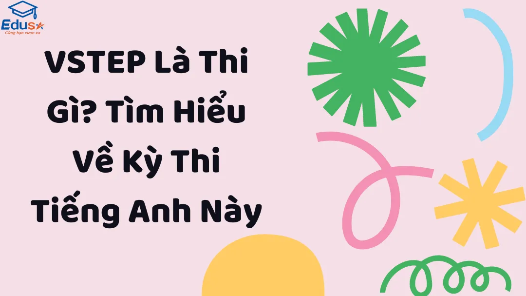 VSTEP Là Thi Gì? Tìm Hiểu Về Kỳ Thi Tiếng Anh Này