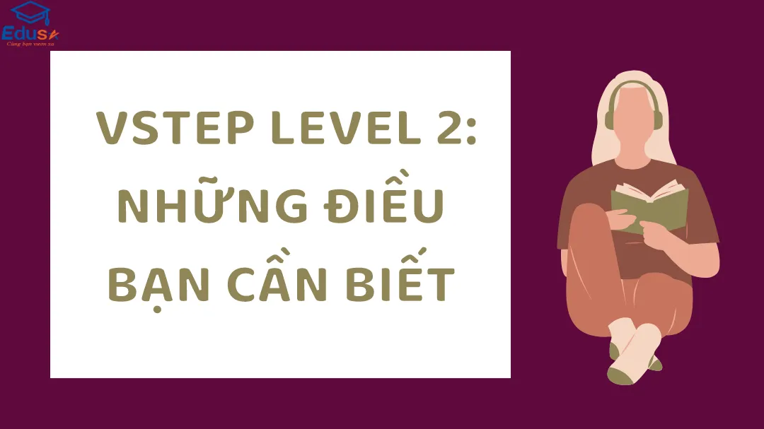  VSTEP Level 2: Những điều bạn cần biết