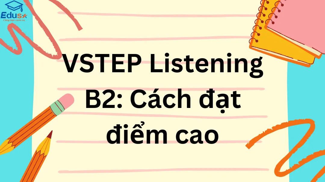 VSTEP Listening B2: Cách đạt điểm cao