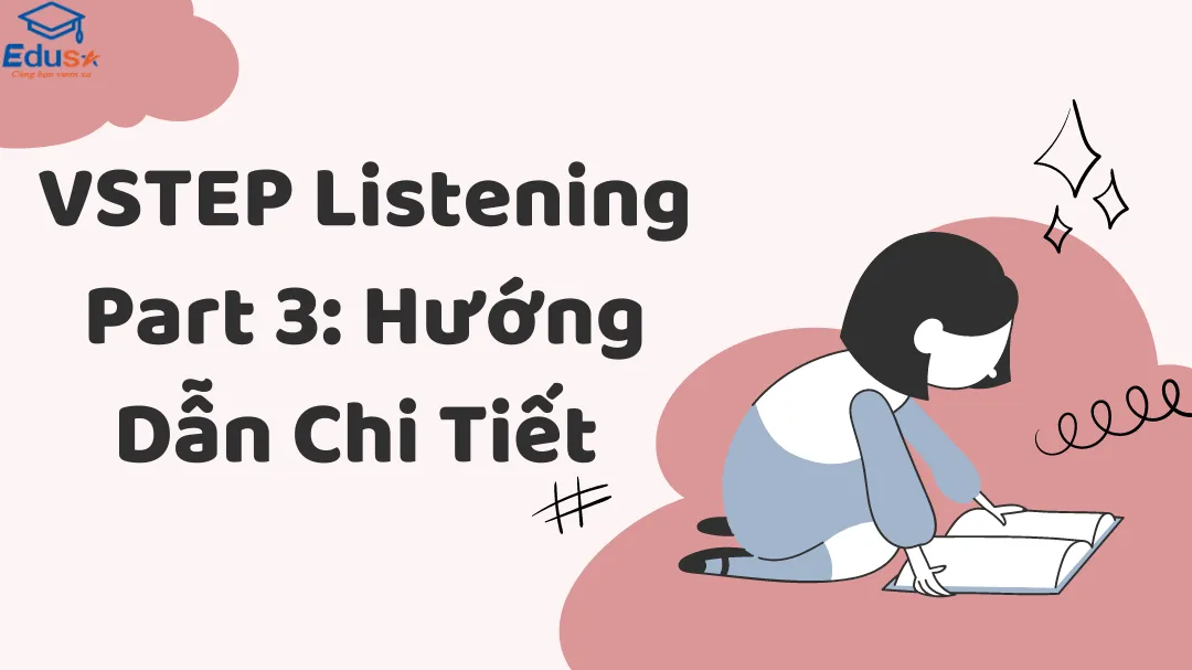 VSTEP Listening Part 3: Hướng Dẫn Chi Tiết 