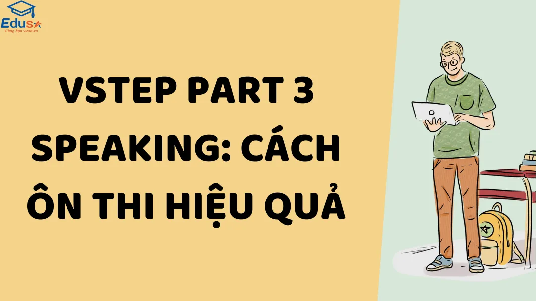 VSTEP Part 3 Speaking: Cách ôn thi hiệu quả