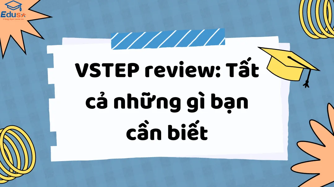 VSTEP review: Tất cả những gì bạn cần biết