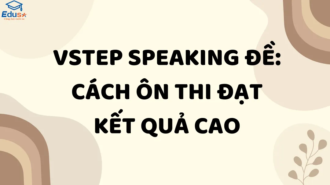 VSTEP speaking đề: Cách ôn thi đạt kết quả cao