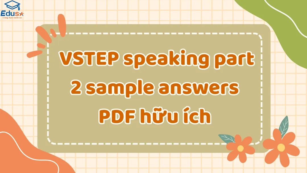  VSTEP speaking part 2 sample answers PDF hữu ích