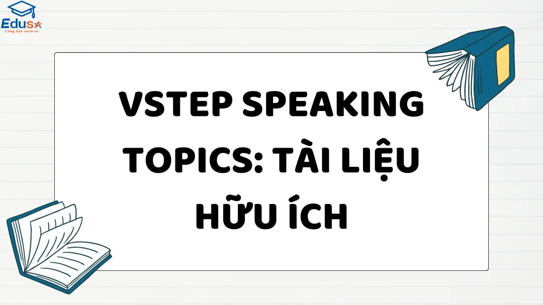 VSTEP speaking topics: Tài liệu hữu ích