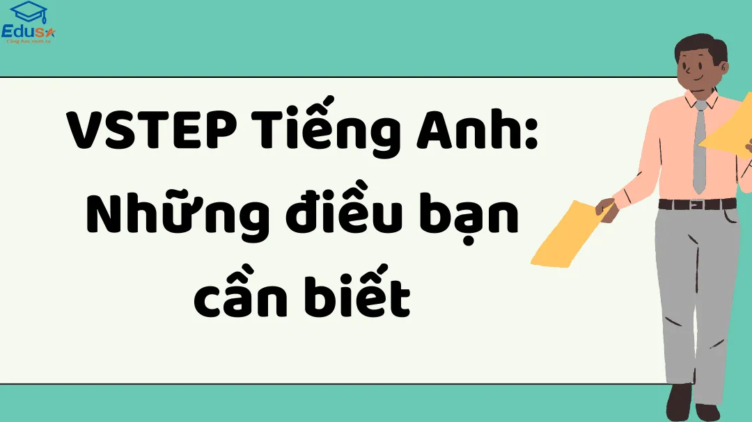 VSTEP Tiếng Anh: Những điều bạn cần biết