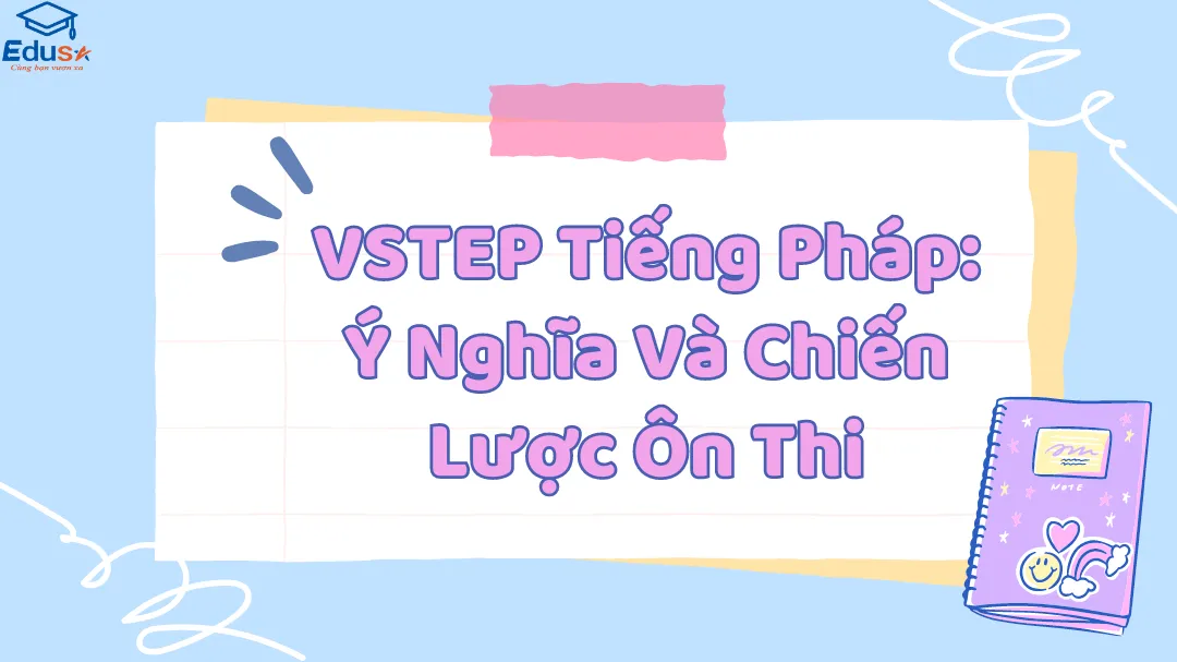 VSTEP Tiếng Pháp: Ý Nghĩa Và Chiến Lược Ôn Thi