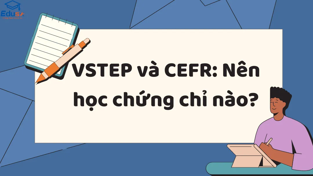 VSTEP và CEFR: Nên học chứng chỉ nào?