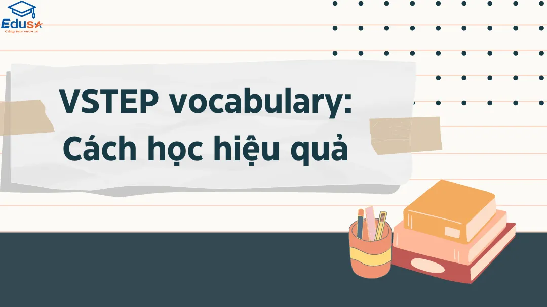 VSTEP vocabulary: Cách học hiệu quả