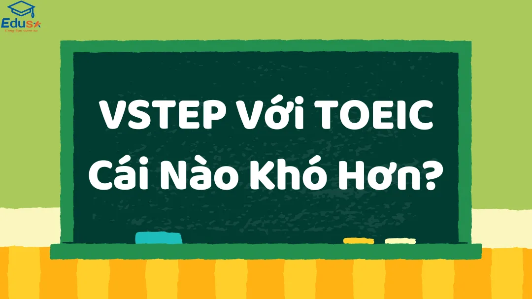 VSTEP Với TOEIC Cái Nào Khó Hơn?