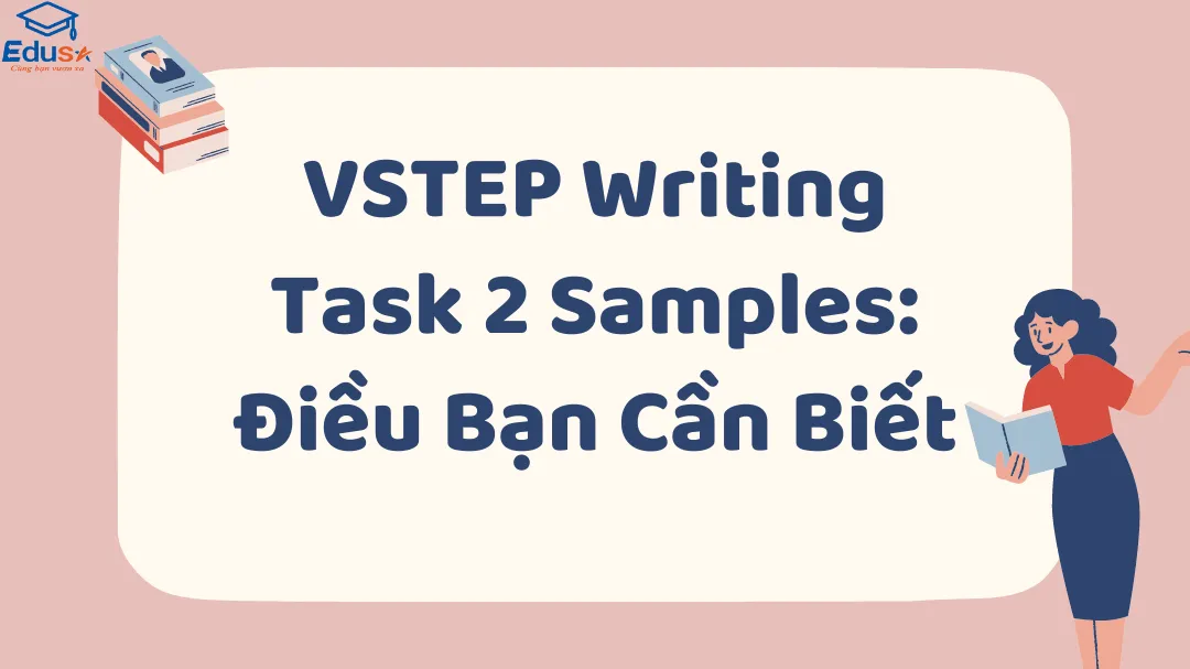 VSTEP Writing Task 2 Samples: Điều Bạn Cần Biết