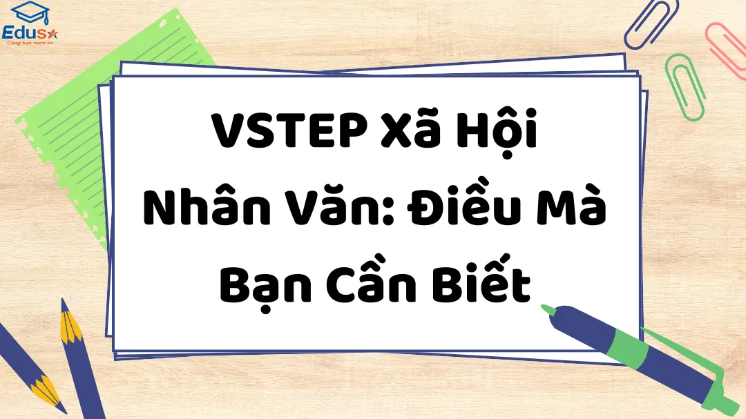 VSTEP Xã Hội Nhân Văn: Điều Mà Bạn Cần Biết