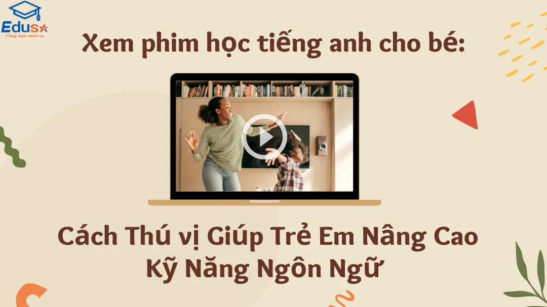 Xem phim học tiếng anh cho bé: Cách Thú vị Giúp Trẻ Em Nâng Cao Kỹ Năng Ngôn Ngữ