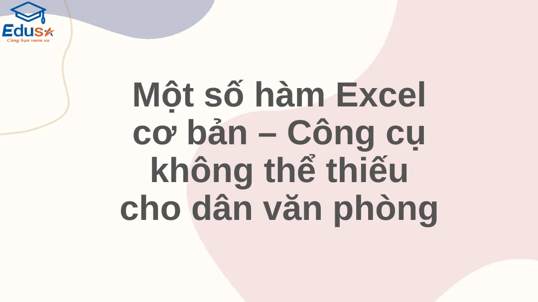 Một số hàm Excel cơ bản – Công cụ không thể thiếu cho dân văn phòng