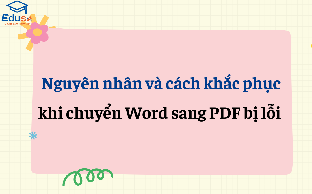 Nguyên nhân và cách khắc phục khi chuyển Word sang PDF bị lỗi 
