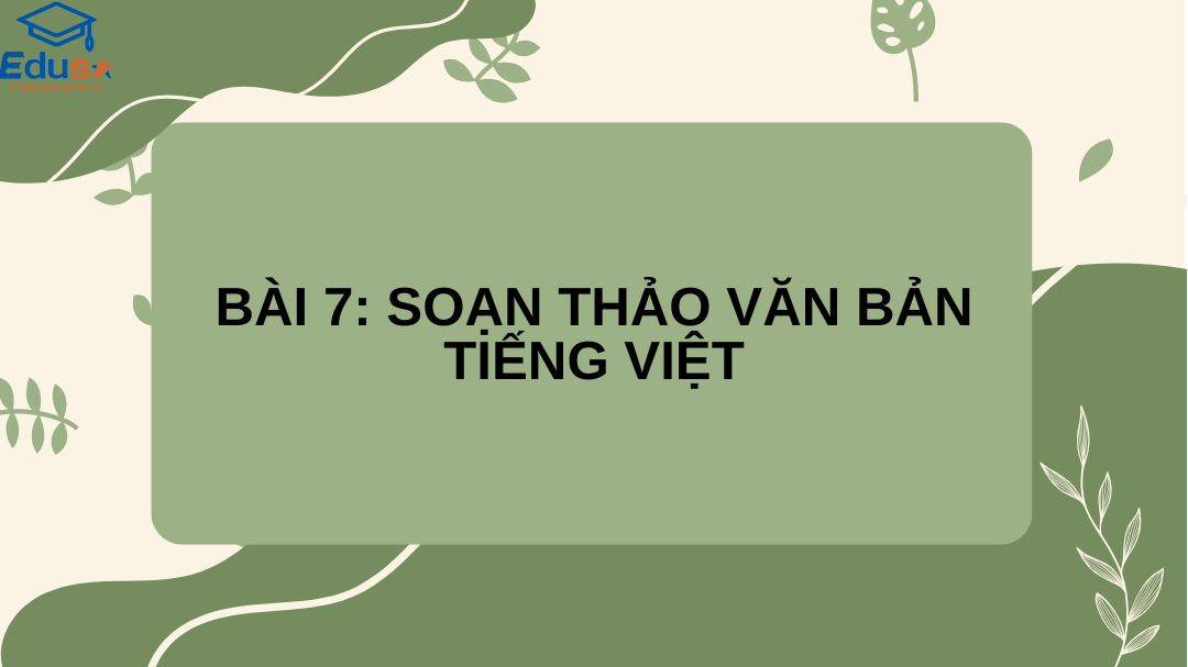 Bài 7: Soạn Thảo Văn Bản Tiếng Việt