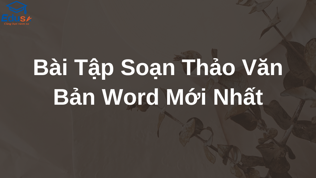 Bài Tập Soạn Thảo Văn Bản Word Mới Nhất