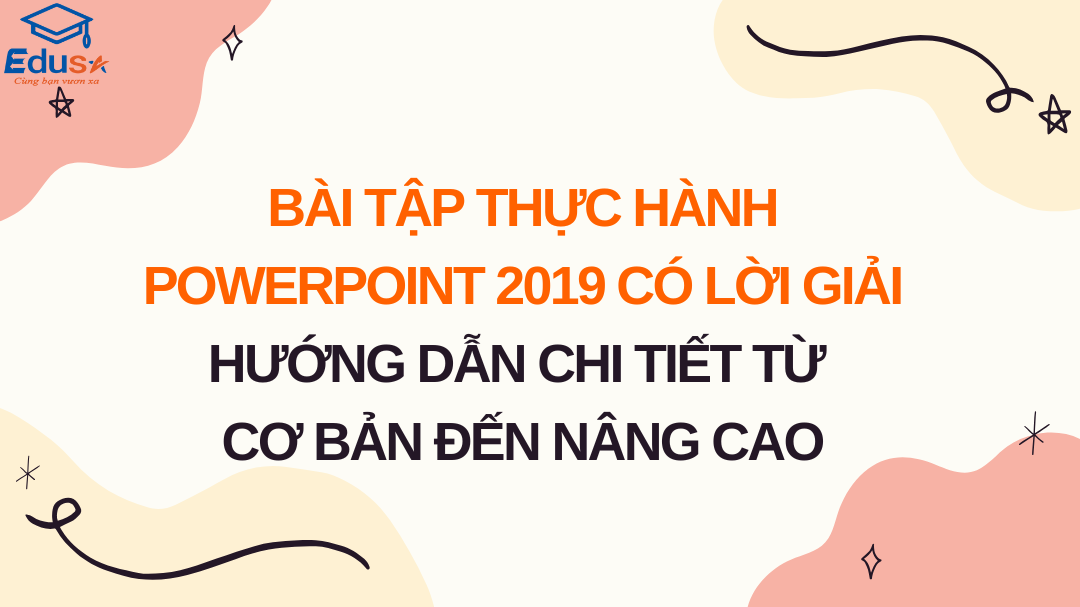 Bài tập thực hành PowerPoint 2019 có lời giải: Hướng dẫn chi tiết từ cơ bản đến nâng cao
