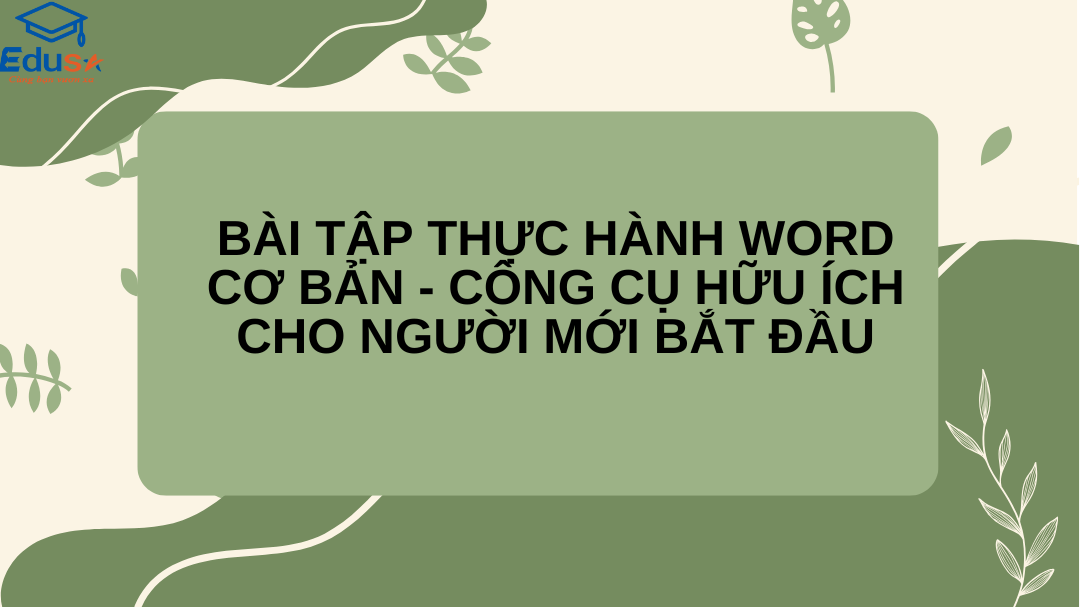 Bài tập thực hành Word cơ bản - Công cụ hữu ích cho người mới bắt đầu
