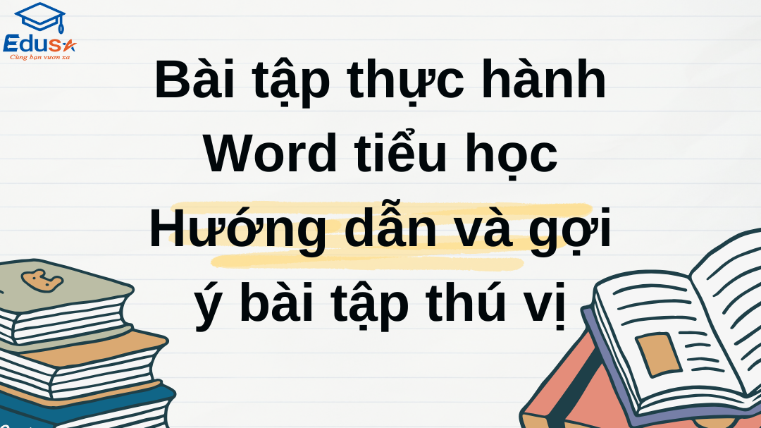 Bài tập thực hành Word tiểu học: Hướng dẫn và gợi ý bài tập thú vị
