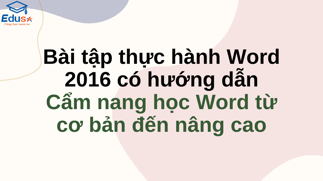 Bài tập thực hành Word 2016 có hướng dẫn – Cẩm nang học Word từ cơ bản đến nâng cao
