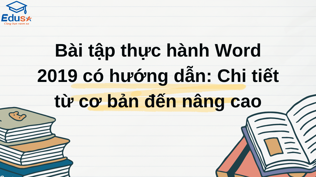 Bài tập thực hành Word 2019 có hướng dẫn: Chi tiết từ cơ bản đến nâng cao
