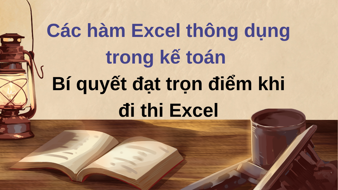 Hướng dẫn sử dụng hàm Excel cho kế toán - Bí quyết thành thạo Excel nhanh chóng
