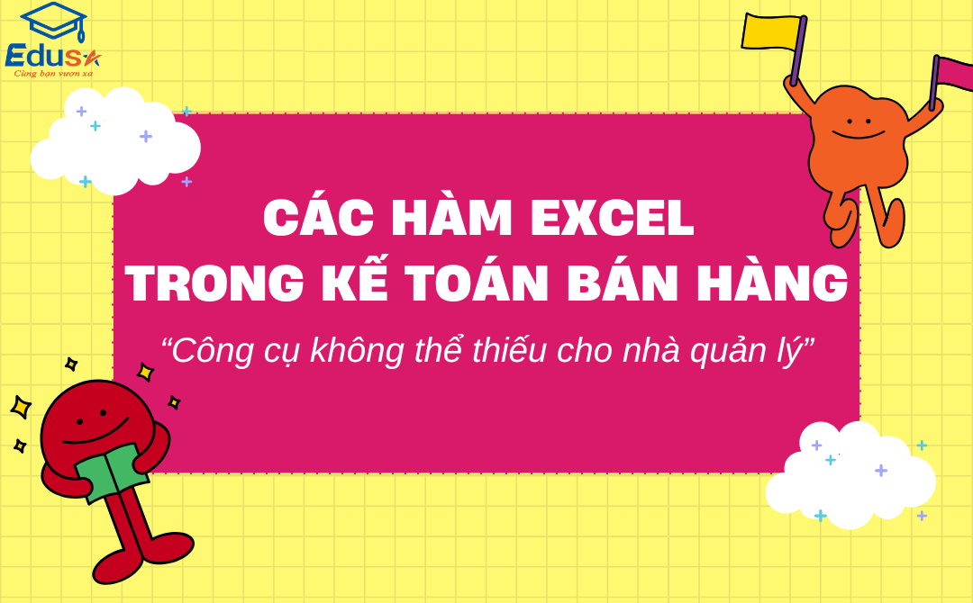 Các hàm Excel trong kế toán bán hàng: Công cụ không thể thiếu cho nhà quản lý
