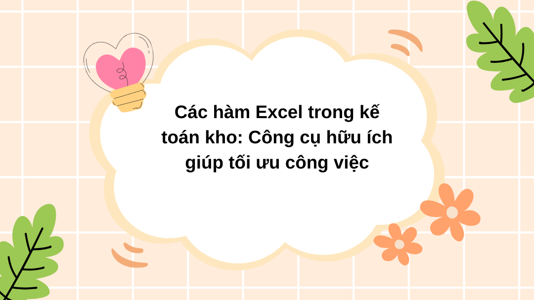 Các hàm Excel trong kế toán kho: Công cụ hữu ích giúp tối ưu công việc
