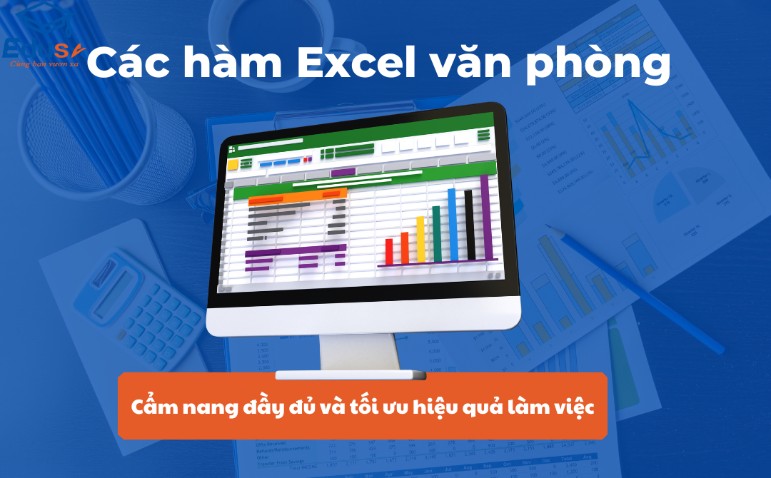 Các hàm Excel văn phòng: Cẩm nang đầy đủ và tối ưu hiệu quả làm việc