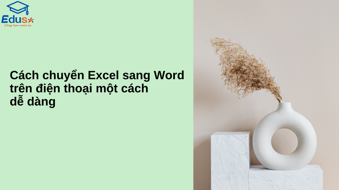 Cách chuyển Excel sang Word trên điện thoại một cách dễ dàng
