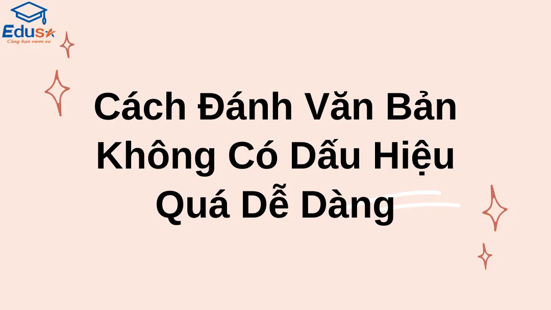 Cách Đánh Văn Bản Không Có Dấu Hiệu Quá Dễ Dàng
