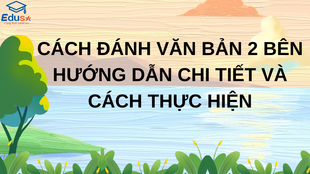 Cách Đánh Văn Bản 2 Bên: Hướng Dẫn Chi Tiết và Cách Thực Hiện
