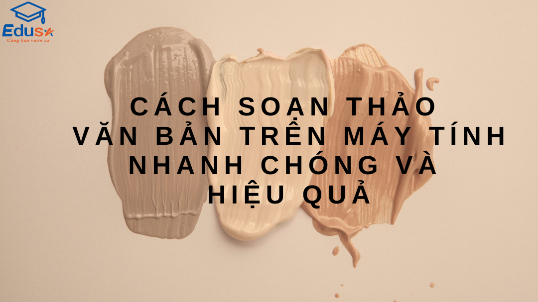 Cách Soạn Thảo Văn Bản Trên Máy Tính Nhanh Chóng Và Hiệu Quả