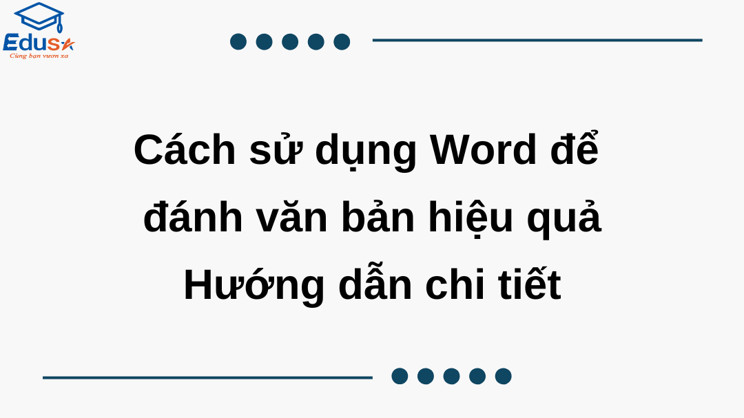 Cách sử dụng Word để đánh văn bản hiệu quả – Hướng dẫn chi tiết
