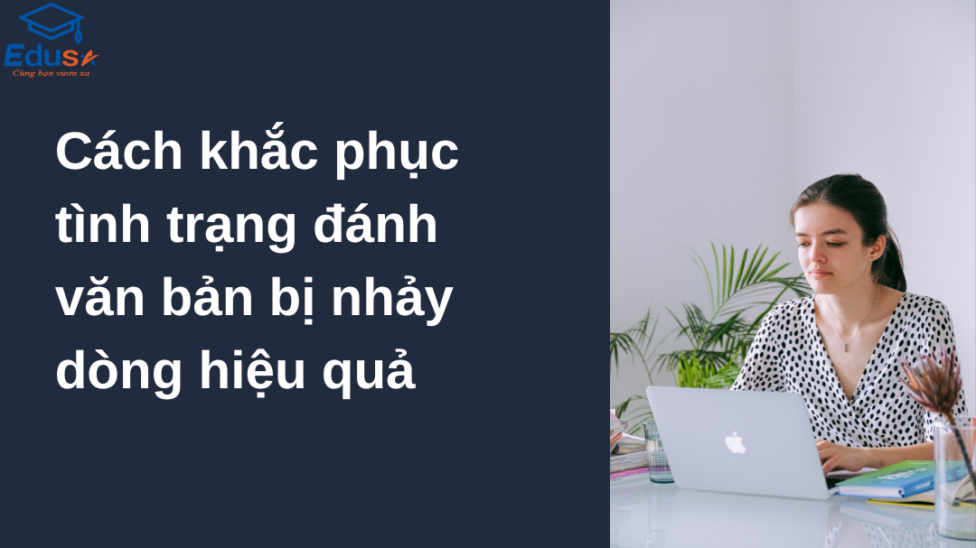 Cách khắc phục tình trạng đánh văn bản bị nhảy dòng hiệu quả
