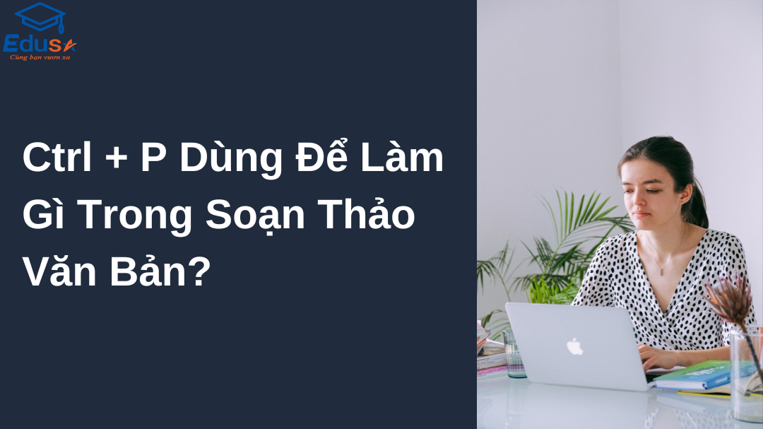 Ctrl + P Dùng Để Làm Gì Trong Soạn Thảo Văn Bản?