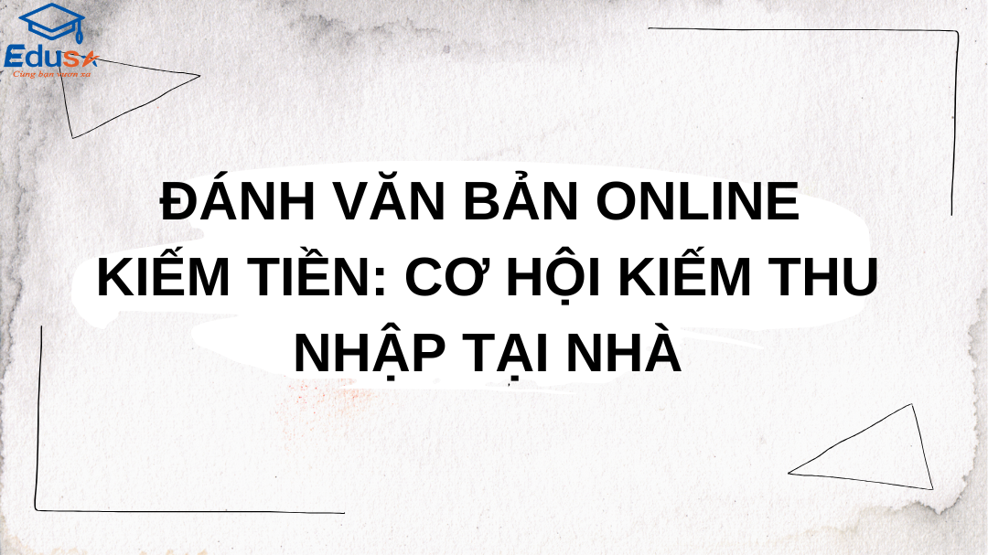 Đánh văn bản online kiếm tiền: Cơ hội kiếm thu nhập tại nhà
